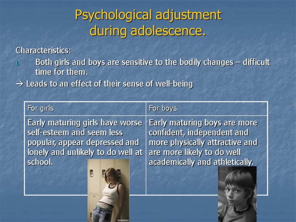Psychological adjustment during adolescence. Characteristics: Both girls and boys are sensitive to the bodily